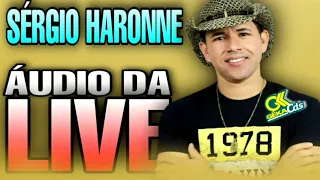 SÉRGIO HARONNE - ÁUDIO DA LIVE PRA VOCÊ CURTIR E DANÇAR   @aldivulgacoes.o.