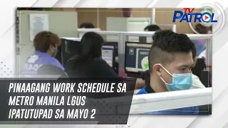 Pinaagang work schedule sa Metro Manila LGUs ipatutupad sa Mayo 2 | TV Patrol