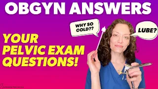 Your PELVIC EXAM questions answered!  |  Dr. Jennifer Lincoln