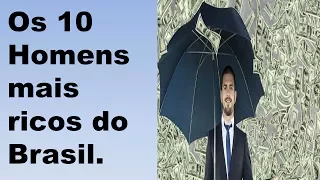 Os 10 Homens mais ricos do Brasil