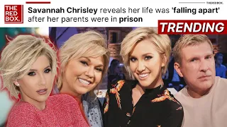 Savannah Chrisley reveals her life was 'falling apart' after her parents were in prison