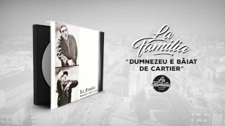 La Familia - Dumnezeu E Baiat De Cartier (Oare?)