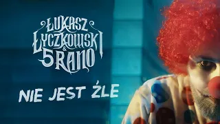 Łukasz Łyczkowski & 5 RANO - "Nie jest źle"