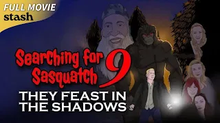 Searching For Sasquatch 9: They Feast in the Shadows | Documentary | Full Movie | Bigfoot