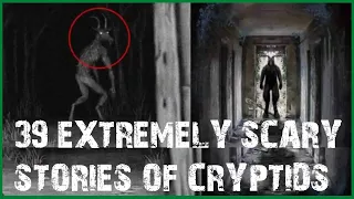 39 EXTREMELY SCARY STORIES OF CRYPTIDS (COMPILATION)