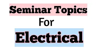 Top 10 Seminar Topics For Electrical Students.