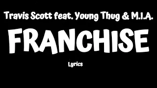 Travis Scott  -  FRANCHISE (Lyrics) ft.Young Thug & M I A