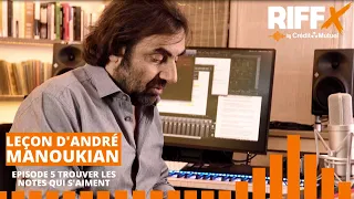 Leçon d'André Manoukian - Ep.5 : Trouver les notes qui s'aiment