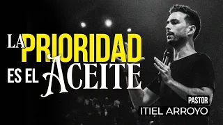 LA PRIORIDAD ES EL ACEITE  - Pastor Itiel Arroyo