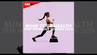 MIND YOUR HEALTH STEP WORKOUT SESSION 2024 - 132 BPM / 32 COUNT  - Fitness & Music 2024