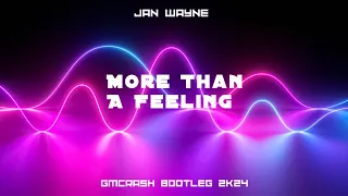 Jan Wayne - More Than A Feeling ( GMCRASH Bootleg 2k24 )