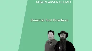 Admin Arsenal Live! : Uninstall Best Practices