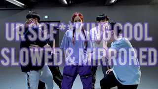 UR SO F**KING COOL | YEJI KIM CHOREO | SLOWED & MIRRORED