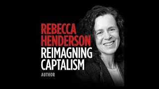 Reimagining Capitalism With Harvard Professor Rebecca Henderson