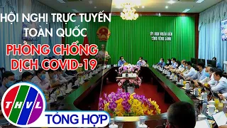 Hội nghị trực tuyến toàn quốc phòng chống dịch COVID-19