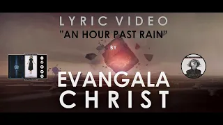 Evangala Christ - "An Hour Past Rain" (Lyric Video)
