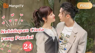 【INDO SUB】EP24：Kehidupan Cinta yang Pandai | The Trick of Life and Love | Mango TV Indonesia