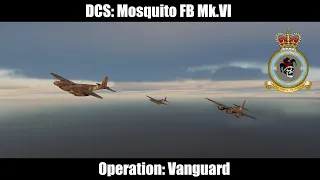 DCS- Mosquito FB VI- Cinematic- Operation: Vanguard.