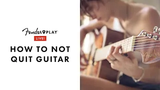 How To Not Quit Guitar | Fender Play LIVE | Fender