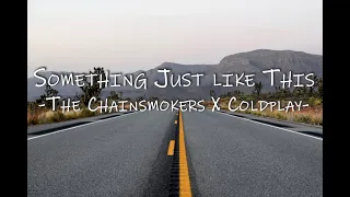 THE CHAINSMOKERS X COLDPLAY - SOMETHING JUST LIKE THIS (Lyrics)