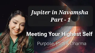 Jupiter in Navamsha Part - 1, Meeting Your Highest Self🌟