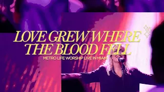 Love Grew Where The Blood Fell (Live) | Mary Alessi | Metro Life Worship