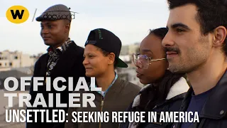 Unsettled: Seeking Refuge in America | Official Trailer | Doc World