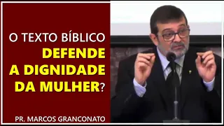 O texto bíblico defende a dignidade da mulher? - Pr. Marcos Granconato