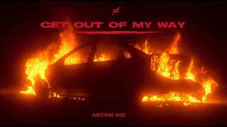 Anton Vic - GET OUT OF MY WAY.