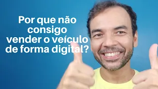 Por que não consigo realizar a venda do veículo de forma digital?