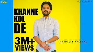 Khanne kol de (Full Song) Harpreet Kalewal | Deep Sidhu | Mayze | 👍 | Hub Recordz