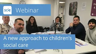 Webinar recording: A radical new approach to children’s social care