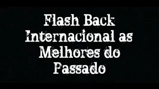 TÚNEL DO TEMPO * FLASH BACK INTERNACIONAL * (6 HORAS)