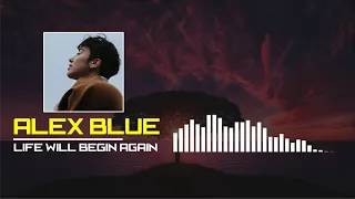 Life Will Begin Again - Alex Blue music