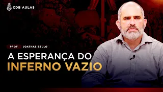 A Esperança do Inferno Vazio - prof. Joathas Bello