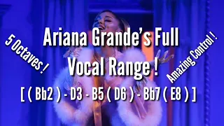 Ariana Grande's Full Vocal Range (Bb2) D3-B5(D6) -Bb7 (E8) !