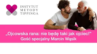 Ojcowska rana: nie będę taki jak ojciec! Gość specjalny Marcin Wąsik