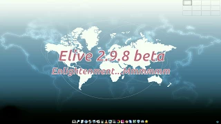 Elive 2.9.8 beta, It Be Enlightenment..Mnnnnnn