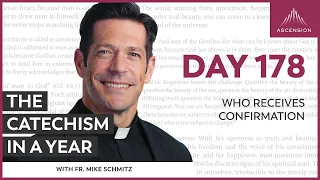 Day 178: Who Receives Confirmation — The Catechism in a Year (with Fr. Mike Schmitz)