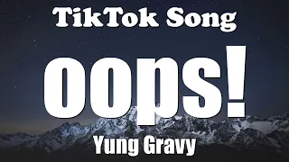 Yung Gravy – oops! (Lyrics) - TikTok Song