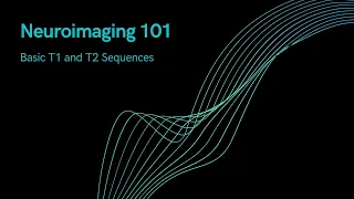 Neuroimaging 101 -  Basic T1 and T2 Sequences