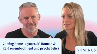 Coming home to yourself: Hannah & Reid on embodiment and psychedelics