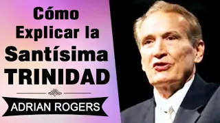 Cómo Explicar la Santísima Trinidad | Adrian Rogers | El Amor que Vale | Predicas Cristianas