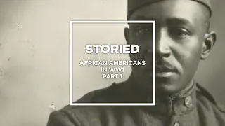 Storied: African Americans in WW1, Part 1