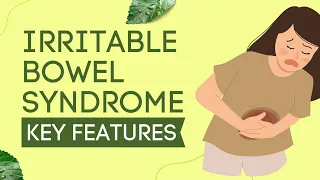 IBS - KEY FEATURES OF THE DISEASE - IRRITABLE BOWEL SYNDROME