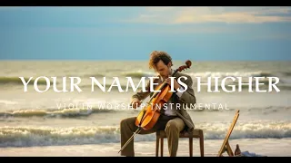 YOUR NAME IS HIGHER/ PROPHETIC WARFARE INSTRUMENTAL / WORSHIP MUSIC /INTENSE VIOLIN WORSHIP