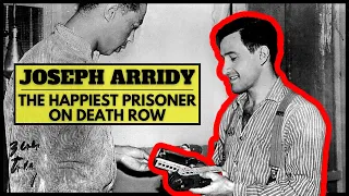 Joseph Arridy, The Happiest Prisoner on Death Row