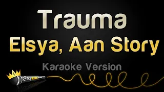 Elsya, Aan Story - Trauma (Karaoke Version)