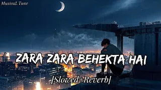 Zara Zara Behekta Hai | Slowed+Reverb | MusicaL Tune |