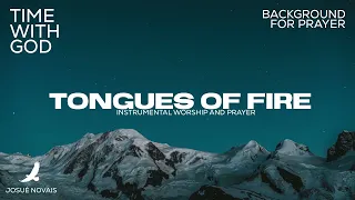 INTERCESSION OF SPIRIT // TONGUES OF FIRE 🔥 // 4 HOURS INSTRUMENTAL WORSHIP